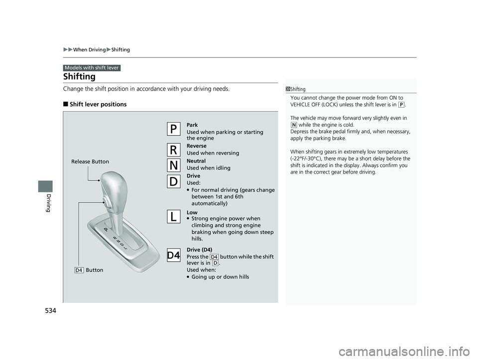 HONDA PILOT 2020 Owners Manual (in English) 534
uuWhen Driving uShifting
Driving
Shifting
Change the shift position in accordance with your driving needs.
■Shift lever positions
Models with shift lever
1Shifting
You cannot change the pow er HONDA PILOT 2020 Owners Manual (in English) 534
uuWhen Driving uShifting
Driving
Shifting
Change the shift position in accordance with your driving needs.
■Shift lever positions
Models with shift lever
1Shifting
You cannot change the pow er