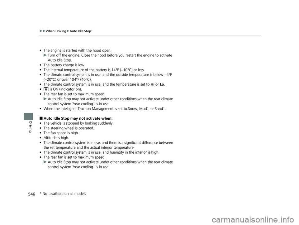 HONDA PILOT 2020 (in English) Owners Guide 546
uuWhen Driving uAuto Idle Stop*
Driving
• The engine is started with the hood open.
u Turn off the engine. Close the hood before you restart the engine to activate
Auto Idle Stop.
• The batte HONDA PILOT 2020 (in English) Owners Guide 546
uuWhen Driving uAuto Idle Stop*
Driving
• The engine is started with the hood open.
u Turn off the engine. Close the hood before you restart the engine to activate
Auto Idle Stop.
• The batte
