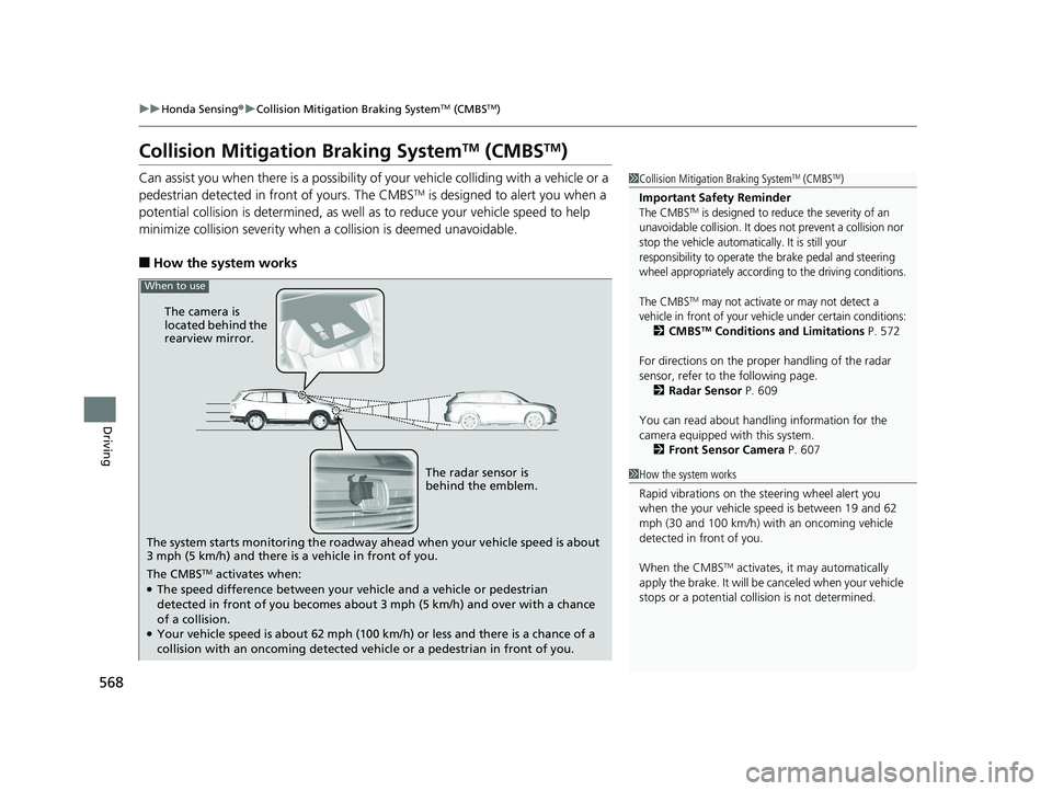 HONDA PILOT 2020 (in English) Owners Guide 568
uuHonda Sensing ®u Collision Mitigation Braking SystemTM (CMBSTM)
Driving
Collision Mitigati on Braking SystemTM (CMBSTM)
Can assist you when there is a possibility of your vehicle colliding with HONDA PILOT 2020 (in English) Owners Guide 568
uuHonda Sensing ®u Collision Mitigation Braking SystemTM (CMBSTM)
Driving
Collision Mitigati on Braking SystemTM (CMBSTM)
Can assist you when there is a possibility of your vehicle colliding with