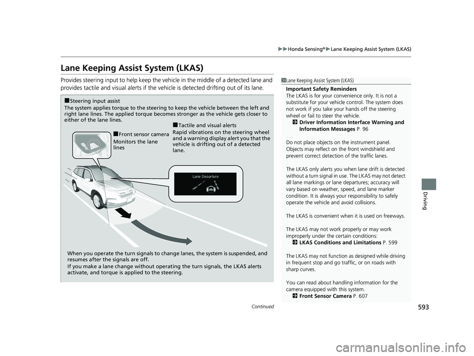 HONDA PILOT 2020 (in English) Service Manual 593
uuHonda Sensing ®u Lane Keeping Assist System (LKAS)
Continued
Driving
Lane Keeping Assist System (LKAS)
Provides steering input to help keep the vehicle in the middle of a detected lane and
pro HONDA PILOT 2020 (in English) Service Manual 593
uuHonda Sensing ®u Lane Keeping Assist System (LKAS)
Continued
Driving
Lane Keeping Assist System (LKAS)
Provides steering input to help keep the vehicle in the middle of a detected lane and
pro