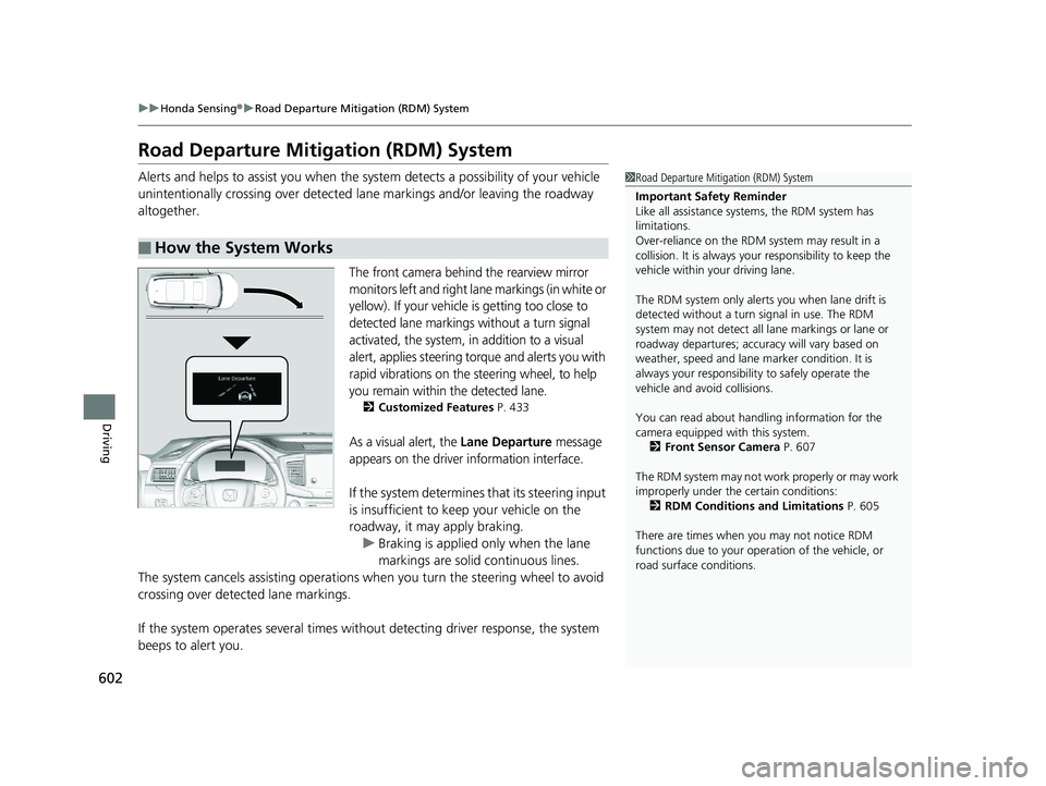 HONDA PILOT 2020 (in English) Service Manual 602
uuHonda Sensing ®u Road Departure Mitigation (RDM) System
Driving
Road Departure Mitigation (RDM) System
Alerts and helps to assist you when the system detects a possibility of your vehicle
unin HONDA PILOT 2020 (in English) Service Manual 602
uuHonda Sensing ®u Road Departure Mitigation (RDM) System
Driving
Road Departure Mitigation (RDM) System
Alerts and helps to assist you when the system detects a possibility of your vehicle
unin
