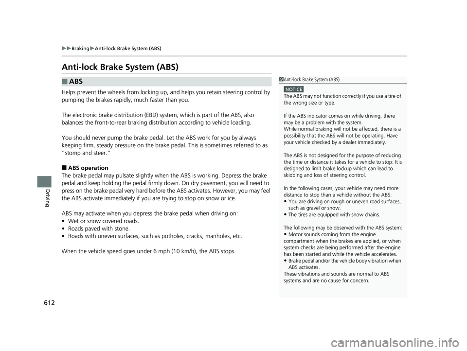 HONDA PILOT 2020 (in English) Owners Guide 612
uuBraking uAnti-lock Brake System (ABS)
Driving
Anti-lock Brake System (ABS)
Helps prevent the wheels from locking up, an d helps you retain steering control by
pumping the brakes rapidly, much f HONDA PILOT 2020 (in English) Owners Guide 612
uuBraking uAnti-lock Brake System (ABS)
Driving
Anti-lock Brake System (ABS)
Helps prevent the wheels from locking up, an d helps you retain steering control by
pumping the brakes rapidly, much f