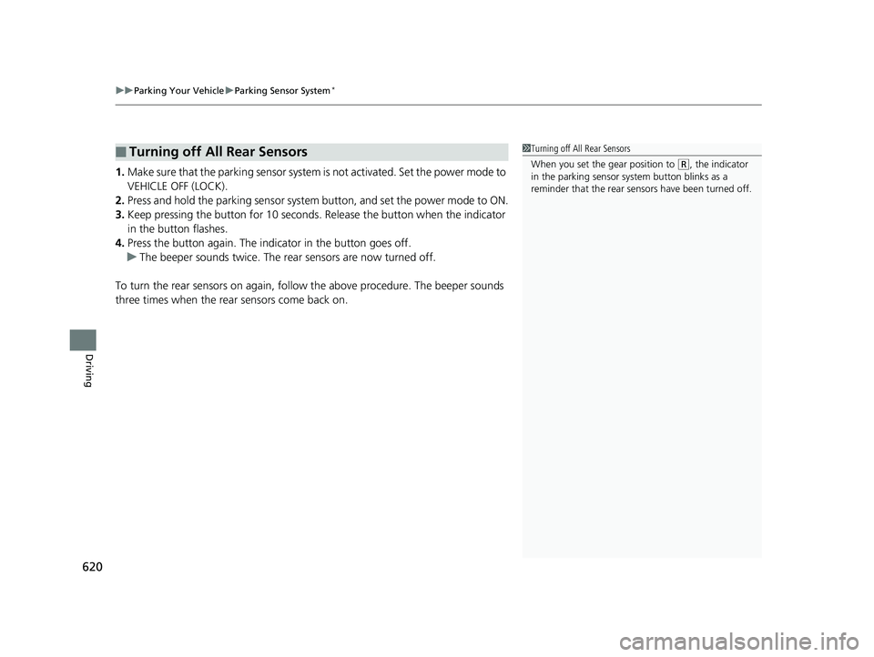 HONDA PILOT 2020 (in English) Workshop Manual uuParking Your Vehicle uParking Sensor System*
620
Driving
1. Make sure that the parking sensor system is not activated. Set the power mode to
VEHICLE OFF (LOCK).
2. Press and hold the parking senso HONDA PILOT 2020 (in English) Workshop Manual uuParking Your Vehicle uParking Sensor System*
620
Driving
1. Make sure that the parking sensor system is not activated. Set the power mode to
VEHICLE OFF (LOCK).
2. Press and hold the parking senso