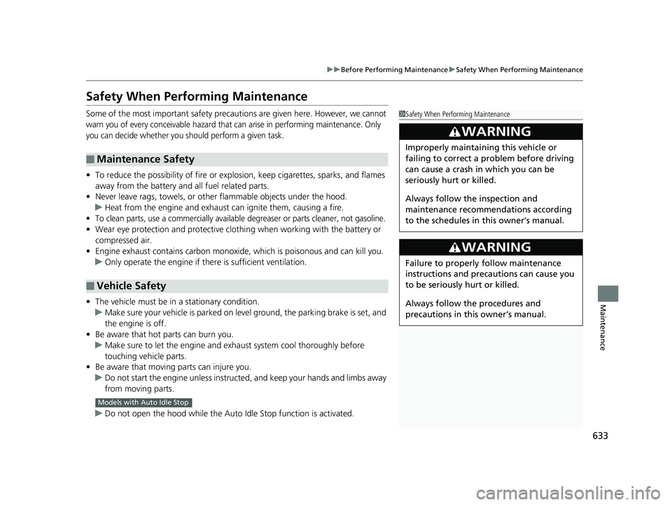 HONDA PILOT 2020 (in English) Service Manual 633
uuBefore Performing Maintenance uSafety When Performing Maintenance
Maintenance
Safety When Performing Maintenance
Some of the most important safe ty precautions are given here. However, we cannot HONDA PILOT 2020 (in English) Service Manual 633
uuBefore Performing Maintenance uSafety When Performing Maintenance
Maintenance
Safety When Performing Maintenance
Some of the most important safe ty precautions are given here. However, we cannot