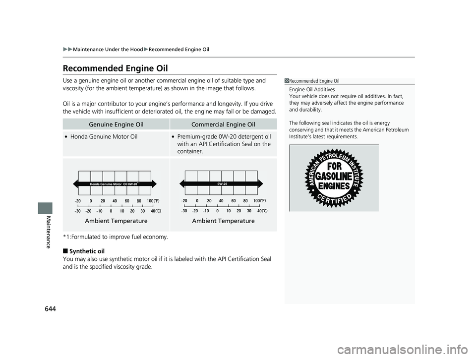 HONDA PILOT 2020 Owners Manual (in English) 644
uuMaintenance Under the Hood uRecommended Engine Oil
Maintenance
Recommended Engine Oil
Use a genuine engine oil or another commer cial engine oil of suitable type and
viscosity (for the ambient HONDA PILOT 2020 Owners Manual (in English) 644
uuMaintenance Under the Hood uRecommended Engine Oil
Maintenance
Recommended Engine Oil
Use a genuine engine oil or another commer cial engine oil of suitable type and
viscosity (for the ambient