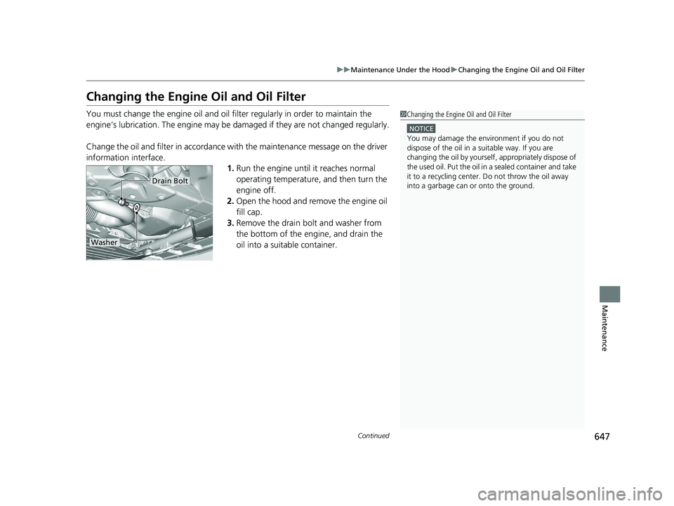HONDA PILOT 2020 Owners Manual (in English) 647
uuMaintenance Under the Hood uChanging the Engine Oil and Oil Filter
Continued
Maintenance
Changing the Engine Oil and Oil Filter
You must change the engine oil and oil fi lter regularly in order HONDA PILOT 2020 Owners Manual (in English) 647
uuMaintenance Under the Hood uChanging the Engine Oil and Oil Filter
Continued
Maintenance
Changing the Engine Oil and Oil Filter
You must change the engine oil and oil fi lter regularly in order