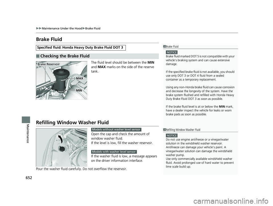 HONDA PILOT 2020 (in English) Workshop Manual 652
uuMaintenance Under the Hood uBrake Fluid
Maintenance
Brake Fluid
The fluid level should be between the MIN
and MAX marks on the side of the reserve
tank.
Refilling Window Washer Fluid
Open HONDA PILOT 2020 (in English) Workshop Manual 652
uuMaintenance Under the Hood uBrake Fluid
Maintenance
Brake Fluid
The fluid level should be between the MIN
and MAX marks on the side of the reserve
tank.
Refilling Window Washer Fluid
Open