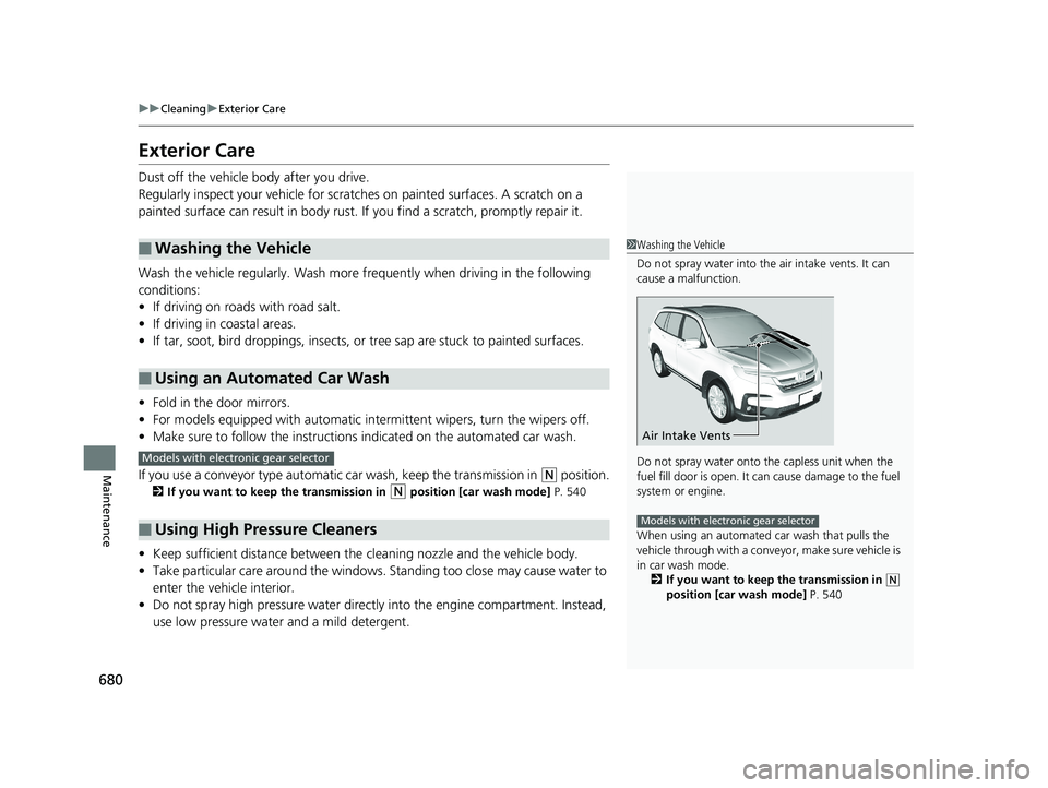 HONDA PILOT 2020 Owners Manual (in English) 680
uuCleaning uExterior Care
Maintenance
Exterior Care
Dust off the vehicle body after you drive.
Regularly inspect your vehi cle for scratches on painted surfaces. A scratch on a
painted surface ca HONDA PILOT 2020 Owners Manual (in English) 680
uuCleaning uExterior Care
Maintenance
Exterior Care
Dust off the vehicle body after you drive.
Regularly inspect your vehi cle for scratches on painted surfaces. A scratch on a
painted surface ca