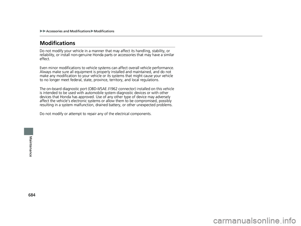 HONDA PILOT 2020 Owners Manual (in English) 684
uuAccessories and Modifications uModifications
Maintenance
Modifications
Do not modify your vehicle in a manner that may affect its handling, stability, or
reliability, or install non-genuine Ho HONDA PILOT 2020 Owners Manual (in English) 684
uuAccessories and Modifications uModifications
Maintenance
Modifications
Do not modify your vehicle in a manner that may affect its handling, stability, or
reliability, or install non-genuine Ho