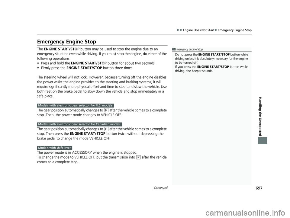 HONDA PILOT 2020 Owners Manual (in English) 697
uuEngine Does Not Start uEmergency Engine Stop
Continued
Handling the Unexpected
Emergency Engine Stop
The ENGINE START/STOP button may be used to stop the engine due to an
emergency situation HONDA PILOT 2020 Owners Manual (in English) 697
uuEngine Does Not Start uEmergency Engine Stop
Continued
Handling the Unexpected
Emergency Engine Stop
The ENGINE START/STOP button may be used to stop the engine due to an
emergency situation
