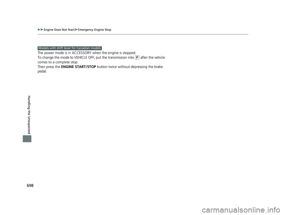 HONDA PILOT 2020 Owners Manual (in English) 698
uuEngine Does Not Start uEmergency Engine Stop
Handling the Unexpected
The power mode is in ACCESSORY when the engine is stopped.
To change the mode to VEHICLE OFF, put the transmission into
(P HONDA PILOT 2020 Owners Manual (in English) 698
uuEngine Does Not Start uEmergency Engine Stop
Handling the Unexpected
The power mode is in ACCESSORY when the engine is stopped.
To change the mode to VEHICLE OFF, put the transmission into
(P