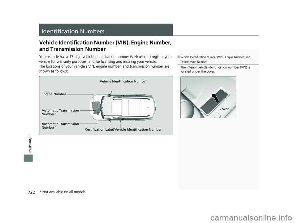 HONDA PILOT 2020 Owners Manual (in English) 722
Information
Identification Numbers
Vehicle Identification Number (VIN), Engine Number,
and Transmission Number
Your vehicle has a 17-digit vehicle identification number (V IN) used to register yo HONDA PILOT 2020 Owners Manual (in English) 722
Information
Identification Numbers
Vehicle Identification Number (VIN), Engine Number,
and Transmission Number
Your vehicle has a 17-digit vehicle identification number (V IN) used to register yo