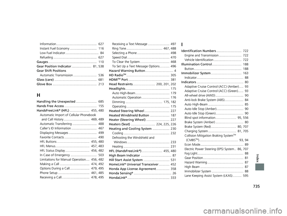 HONDA PILOT 2020 Owners Manual (in English) 735
Index
Information............................................. 627
Instant Fuel Economy .............................. 116
Low Fuel Indicator..................................... 84
Refueling . HONDA PILOT 2020 Owners Manual (in English) 735
Index
Information............................................. 627
Instant Fuel Economy .............................. 116
Low Fuel Indicator..................................... 84
Refueling .