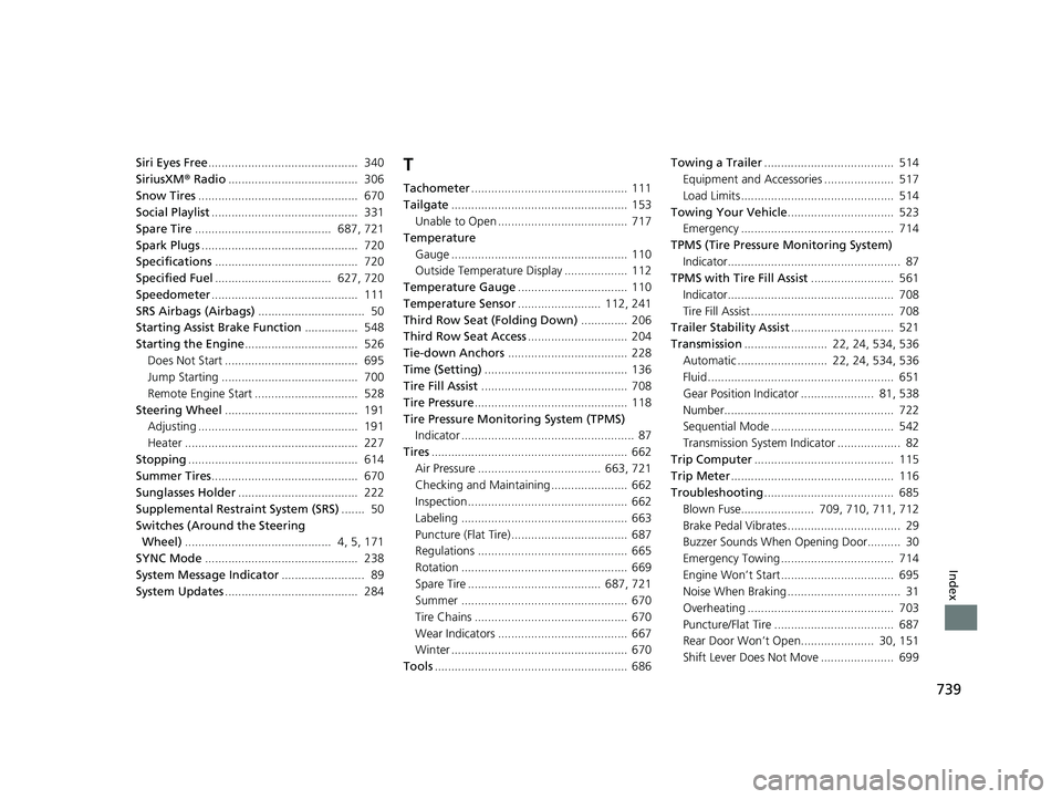 HONDA PILOT 2020 (in English) Repair Manual 739
Index
Siri Eyes Free............................................. 340
SiriusXM ® Radio ....................................... 306
Snow Tires ................................................ 6 HONDA PILOT 2020 (in English) Repair Manual 739
Index
Siri Eyes Free............................................. 340
SiriusXM ® Radio ....................................... 306
Snow Tires ................................................ 6