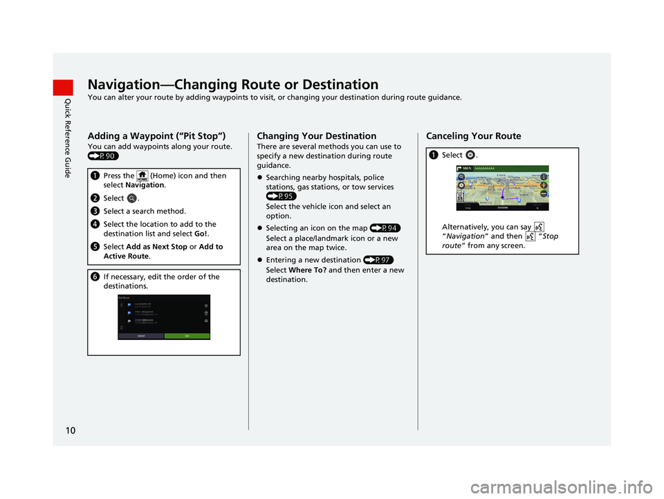 HONDA PILOT 2020 Navigation Manual (in English) 10
Quick Reference GuideNavigation—Changing Route or Destination
You can alter your route by adding waypoints to visit, or changing your destination during route guidance.
Adding a Waypoint (“Pit HONDA PILOT 2020 Navigation Manual (in English) 10
Quick Reference GuideNavigation—Changing Route or Destination
You can alter your route by adding waypoints to visit, or changing your destination during route guidance.
Adding a Waypoint (“Pit