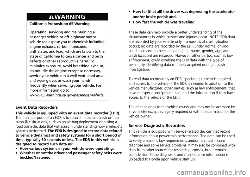 HONDA RIDGELINE 2020 Owners Manual (in English) Event Data Recorders
This vehicle is equipped with an event data recorder (EDR).
The main purpose of an EDR is to record, in certain crash or near
crash-like situations, such as an air bag deploymen HONDA RIDGELINE 2020 Owners Manual (in English) Event Data Recorders
This vehicle is equipped with an event data recorder (EDR).
The main purpose of an EDR is to record, in certain crash or near
crash-like situations, such as an air bag deploymen