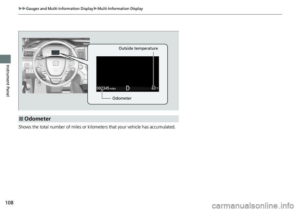 HONDA RIDGELINE 2020 Owners Manual (in English) 108
uuGauges and Multi-Information Display uMulti-Information Display
Instrument Panel
Shows the total number of miles or kilome ters that your vehicle has accumulated.
■Odometer
OdometerOutside tem HONDA RIDGELINE 2020 Owners Manual (in English) 108
uuGauges and Multi-Information Display uMulti-Information Display
Instrument Panel
Shows the total number of miles or kilome ters that your vehicle has accumulated.
■Odometer
OdometerOutside tem