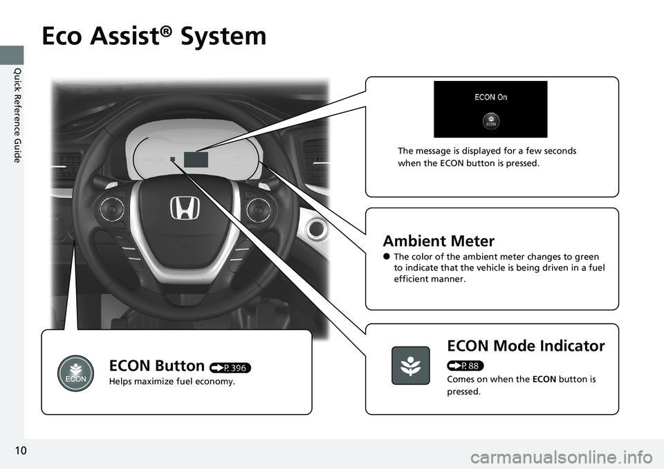 HONDA RIDGELINE 2020 Owners Manual (in English) 10
Quick Reference Guide
Eco Assist® System
Ambient Meter
●The color of the ambient meter changes to green
to indicate that the vehicle is being driven in a fuel
efficient manner.
ECON Mode Indi HONDA RIDGELINE 2020 Owners Manual (in English) 10
Quick Reference Guide
Eco Assist® System
Ambient Meter
●The color of the ambient meter changes to green
to indicate that the vehicle is being driven in a fuel
efficient manner.
ECON Mode Indi