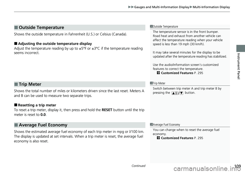HONDA RIDGELINE 2020 Owners Manual (in English) Continued109
uuGauges and Multi-Information Display uMulti-Information Display
Instrument Panel
Shows the outside temperature in Fahr enheit (U.S.) or Celsius (Canada).
■Adjusting the outside temper HONDA RIDGELINE 2020 Owners Manual (in English) Continued109
uuGauges and Multi-Information Display uMulti-Information Display
Instrument Panel
Shows the outside temperature in Fahr enheit (U.S.) or Celsius (Canada).
■Adjusting the outside temper