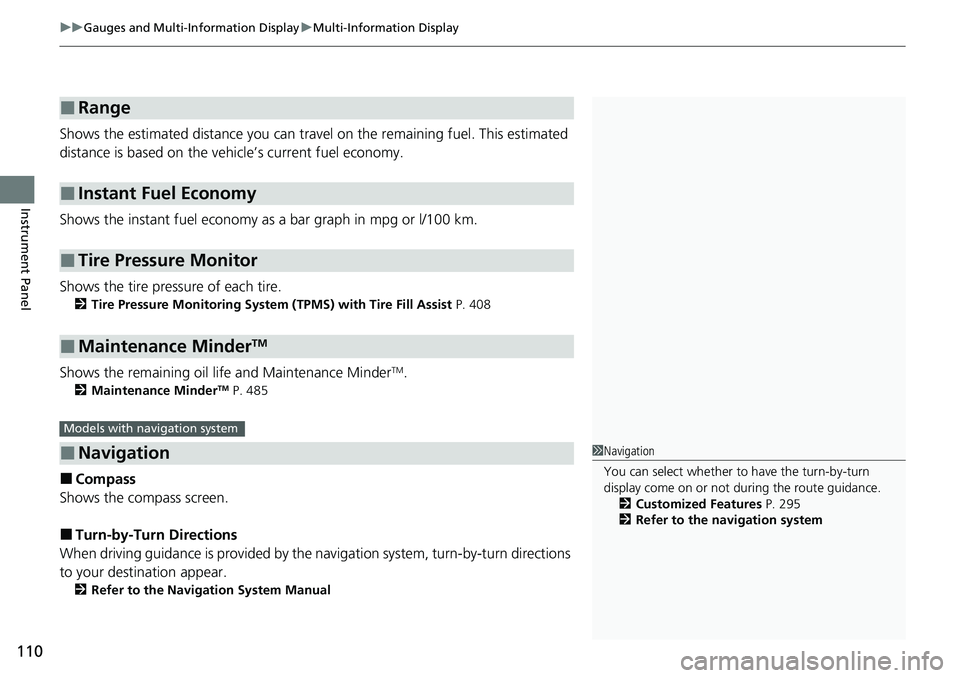 HONDA RIDGELINE 2020 Owners Manual (in English) uuGauges and Multi-Information Display uMulti-Information Display
110
Instrument Panel
Shows the estimated distance you can trave l on the remaining fuel. This estimated
distance is based on the vehi HONDA RIDGELINE 2020 Owners Manual (in English) uuGauges and Multi-Information Display uMulti-Information Display
110
Instrument Panel
Shows the estimated distance you can trave l on the remaining fuel. This estimated
distance is based on the vehi
