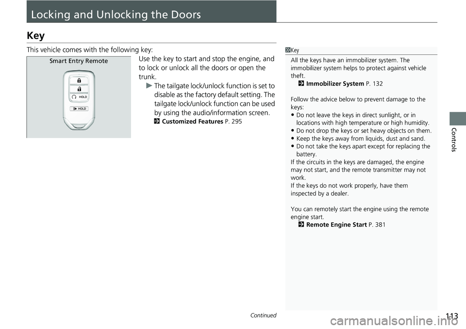 HONDA RIDGELINE 2020 Owners Manual (in English) 113Continued
Controls
Locking and Unlocking the Doors
Key
This vehicle comes with the following key:Use the key to start and stop the engine, and
to lock or unlock all the doors or open the
trunk.u HONDA RIDGELINE 2020 Owners Manual (in English) 113Continued
Controls
Locking and Unlocking the Doors
Key
This vehicle comes with the following key:Use the key to start and stop the engine, and
to lock or unlock all the doors or open the
trunk.u