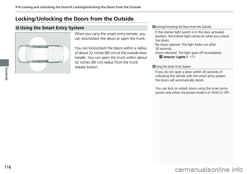 HONDA RIDGELINE 2020 Owners Manual (in English) 116
uuLocking and Unlocking the Doors uLocking/Unlocking the Doors from the Outside
Controls
Locking/Unlocking the Doors from the Outside
When you carry the smart entry remote, you
can lock/unlock t HONDA RIDGELINE 2020 Owners Manual (in English) 116
uuLocking and Unlocking the Doors uLocking/Unlocking the Doors from the Outside
Controls
Locking/Unlocking the Doors from the Outside
When you carry the smart entry remote, you
can lock/unlock t