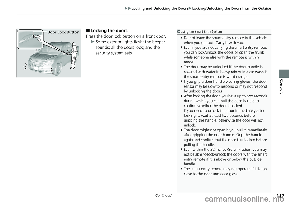 HONDA RIDGELINE 2020 Owners Manual (in English) Continued117
uuLocking and Unlocking the Doors uLocking/Unlocking the Doors from the Outside
Controls
■Locking the doors
Press the door lock button on a front door. u Some exterior lights flash; the HONDA RIDGELINE 2020 Owners Manual (in English) Continued117
uuLocking and Unlocking the Doors uLocking/Unlocking the Doors from the Outside
Controls
■Locking the doors
Press the door lock button on a front door. u Some exterior lights flash; the
