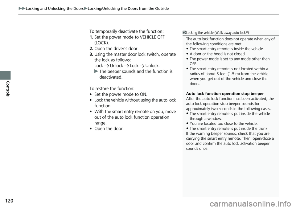 HONDA RIDGELINE 2020 Owners Manual (in English) uuLocking and Unlocking the Doors uLocking/Unlocking the Doors from the Outside
120
Controls
To temporarily deactivate the function:
1. Set the power mode to VEHICLE OFF
(LOCK).
2. Open the driver’ HONDA RIDGELINE 2020 Owners Manual (in English) uuLocking and Unlocking the Doors uLocking/Unlocking the Doors from the Outside
120
Controls
To temporarily deactivate the function:
1. Set the power mode to VEHICLE OFF
(LOCK).
2. Open the driver’