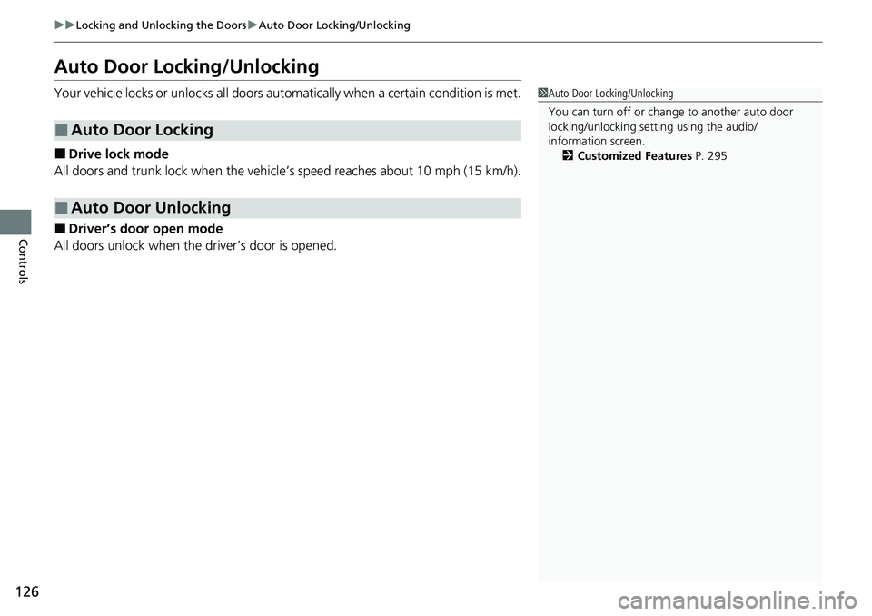 HONDA RIDGELINE 2020 Owners Manual (in English) 126
uuLocking and Unlocking the Doors uAuto Door Locking/Unlocking
Controls
Auto Door Locking/Unlocking
Your vehicle locks or unlocks all doors auto matically when a certain condition is met.
■Drive HONDA RIDGELINE 2020 Owners Manual (in English) 126
uuLocking and Unlocking the Doors uAuto Door Locking/Unlocking
Controls
Auto Door Locking/Unlocking
Your vehicle locks or unlocks all doors auto matically when a certain condition is met.
■Drive