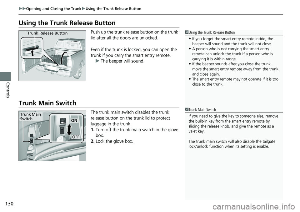 HONDA RIDGELINE 2020 Owners Manual (in English) 130
uuOpening and Closing the Trunk uUsing the Trunk Release Button
Controls
Using the Trunk Release Button
Push up the trunk release button on the trunk
lid after all the doors are unlocked.
Even i HONDA RIDGELINE 2020 Owners Manual (in English) 130
uuOpening and Closing the Trunk uUsing the Trunk Release Button
Controls
Using the Trunk Release Button
Push up the trunk release button on the trunk
lid after all the doors are unlocked.
Even i