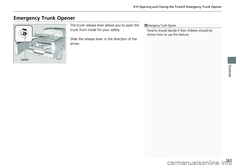 HONDA RIDGELINE 2020 Owners Manual (in English) 131
uuOpening and Closing the Trunk uEmergency Trunk Opener
Controls
Emergency Trunk Opener
The trunk release lever allows you to open the
trunk from inside for your safety.
Slide the release lever i HONDA RIDGELINE 2020 Owners Manual (in English) 131
uuOpening and Closing the Trunk uEmergency Trunk Opener
Controls
Emergency Trunk Opener
The trunk release lever allows you to open the
trunk from inside for your safety.
Slide the release lever i