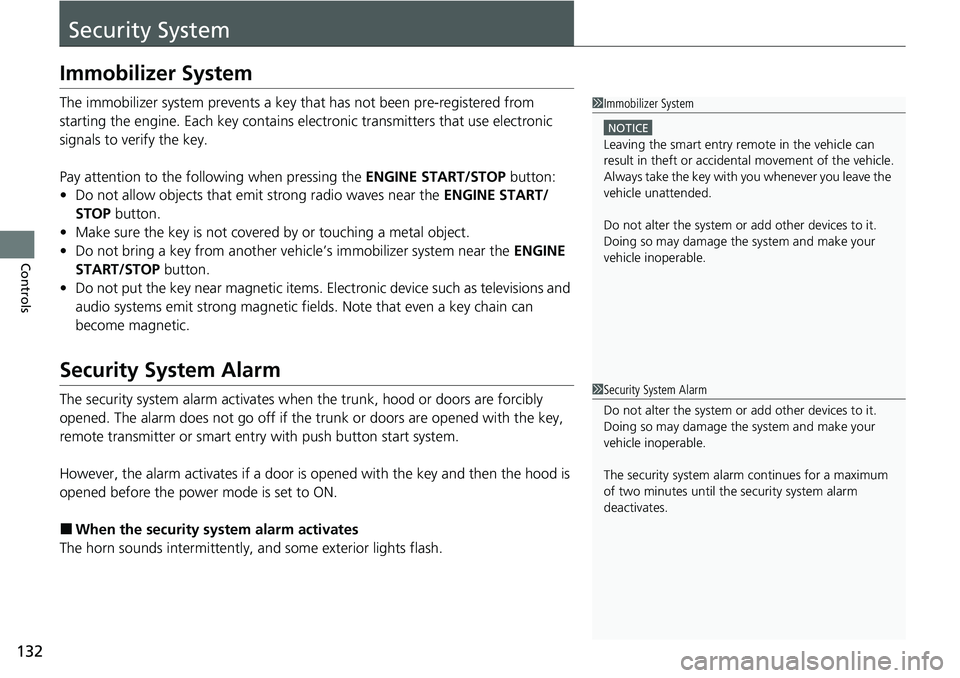 HONDA RIDGELINE 2020  Owners Manual (in English) 132
Controls
Security System
Immobilizer System
The immobilizer system prevents a key that has not been pre-registered from 
starting the engine. Each key contains electronic transmitters that use ele