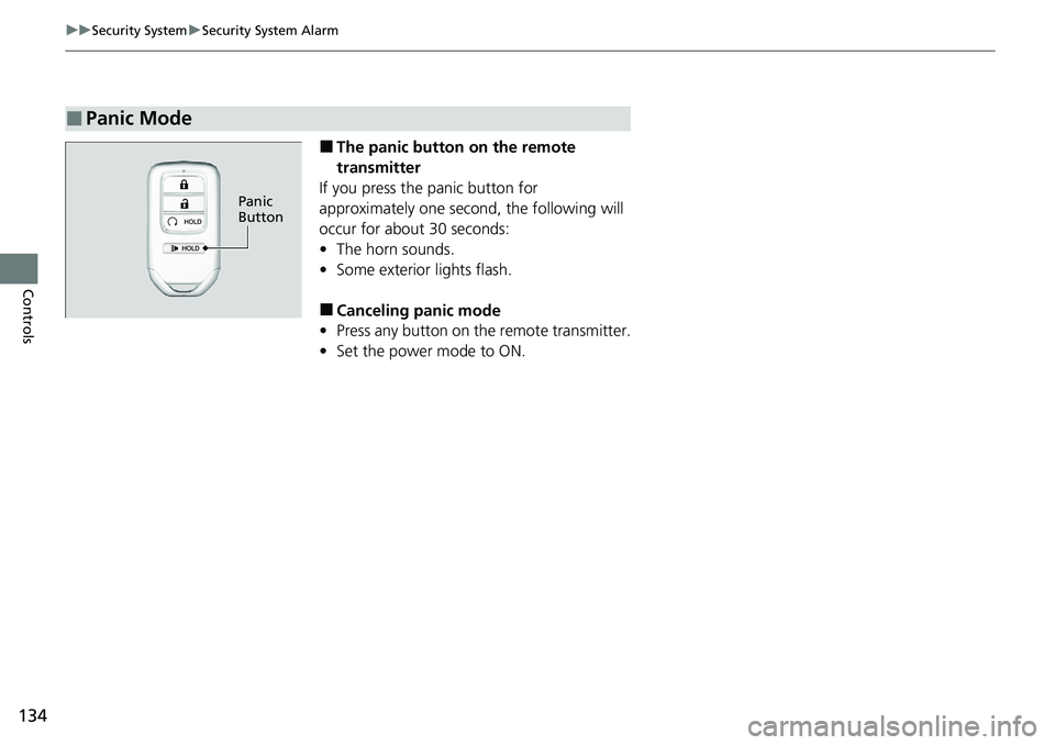 HONDA RIDGELINE 2020  Owners Manual (in English) 134
uuSecurity System uSecurity System Alarm
Controls
■The panic button on the remote 
transmitter
If you press the panic button for 
approximately one seco nd, the following will 
occur for about 3