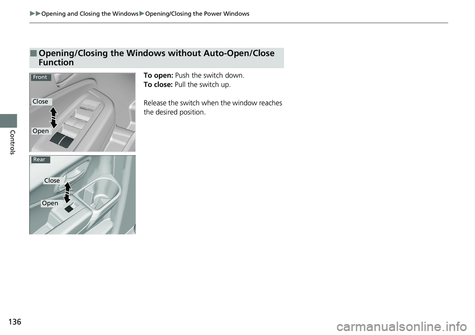 HONDA RIDGELINE 2020 Owners Manual (in English) 136
uuOpening and Closing the Windows uOpening/Closing th e Power Windows
Controls
To open: Push the switch down.
To close: Pull the switch up.
Release the switch when the window reaches
the desire HONDA RIDGELINE 2020 Owners Manual (in English) 136
uuOpening and Closing the Windows uOpening/Closing th e Power Windows
Controls
To open: Push the switch down.
To close: Pull the switch up.
Release the switch when the window reaches
the desire