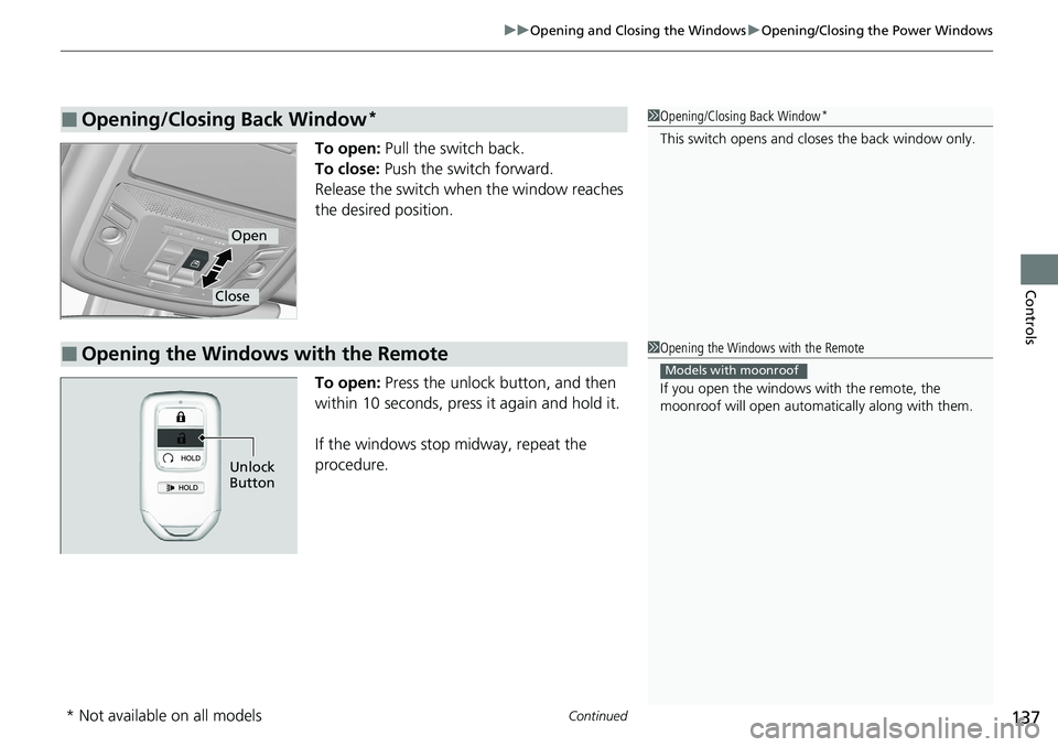 HONDA RIDGELINE 2020 Owners Manual (in English) Continued137
uuOpening and Closing the Windows uOpening/Closing the Power Windows
Controls
To open: Pull the switch back.
To close: Push the switch forward.
Release the switch when the window reache HONDA RIDGELINE 2020 Owners Manual (in English) Continued137
uuOpening and Closing the Windows uOpening/Closing the Power Windows
Controls
To open: Pull the switch back.
To close: Push the switch forward.
Release the switch when the window reache