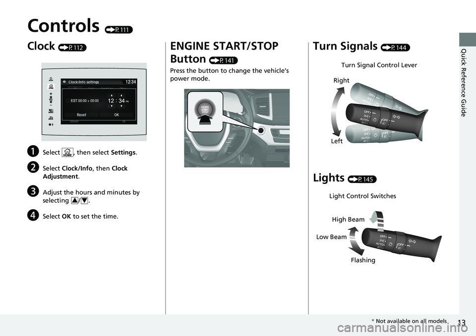 HONDA RIDGELINE 2020 Owners Manual (in English) 13
Quick Reference Guide
Controls (P111)
Clock (P112)
aSelect , then select Settings.
bSelect Clock/Info , then Clock
Adjustment .
cAdjust the hours and minutes by
selecting / .
dSelect OK to set t HONDA RIDGELINE 2020 Owners Manual (in English) 13
Quick Reference Guide
Controls (P111)
Clock (P112)
aSelect , then select Settings.
bSelect Clock/Info , then Clock
Adjustment .
cAdjust the hours and minutes by
selecting / .
dSelect OK to set t