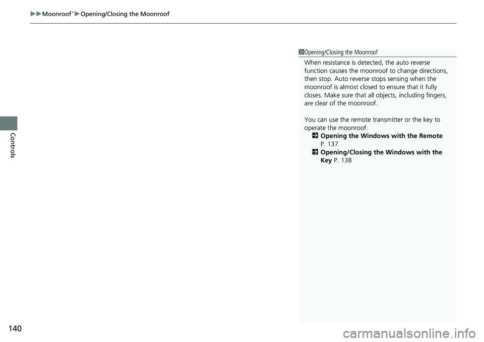 HONDA RIDGELINE 2020 Owners Manual (in English) uuMoonroof*uOpening/Closing the Moonroof
140
Controls
1Opening/Closing the Moonroof
When resistance is detected, the auto reverse
function causes the moonroof to change directions,
then stop. Auto r HONDA RIDGELINE 2020 Owners Manual (in English) uuMoonroof*uOpening/Closing the Moonroof
140
Controls
1Opening/Closing the Moonroof
When resistance is detected, the auto reverse
function causes the moonroof to change directions,
then stop. Auto r