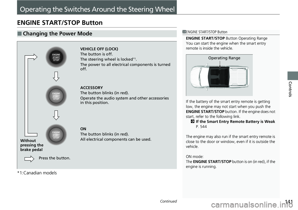 HONDA RIDGELINE 2020 Owners Manual (in English) 141Continued
Controls
Operating the Switches Around the Steering Wheel
ENGINE START/STOP Button
*1:Canadian models
■Changing the Power Mode1ENGINE START/STOP Button
ENGINE START/STOP Button Operati HONDA RIDGELINE 2020 Owners Manual (in English) 141Continued
Controls
Operating the Switches Around the Steering Wheel
ENGINE START/STOP Button
*1:Canadian models
■Changing the Power Mode1ENGINE START/STOP Button
ENGINE START/STOP Button Operati