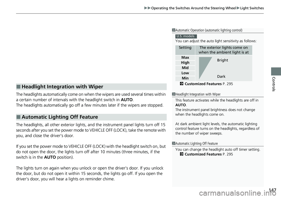 HONDA RIDGELINE 2020 Owners Manual (in English) 147
uuOperating the Switches Around the Steering Wheel uLight Switches
Controls
The headlights automatically come on when th e wipers are used several times within
a certain number of intervals with HONDA RIDGELINE 2020 Owners Manual (in English) 147
uuOperating the Switches Around the Steering Wheel uLight Switches
Controls
The headlights automatically come on when th e wipers are used several times within
a certain number of intervals with