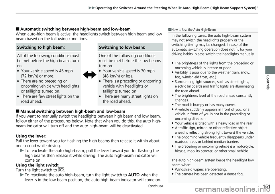 HONDA RIDGELINE 2020  Owners Manual (in English) Continued151
uuOperating the Switches Around the Steering Wheel uAuto High-Beam (High Beam Support System)*
Controls
■Automatic switching between  high-beam and low-beam
When auto-high beam is activ