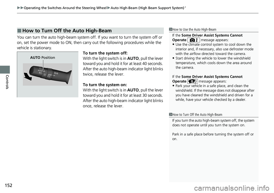 HONDA RIDGELINE 2020  Owners Manual (in English) uuOperating the Switches Around the Steering Wheel uAuto High-Beam (High Beam Support System)*
152
Controls
You can turn the auto high-beam system off.  If you want to turn the system off or 
on, set 