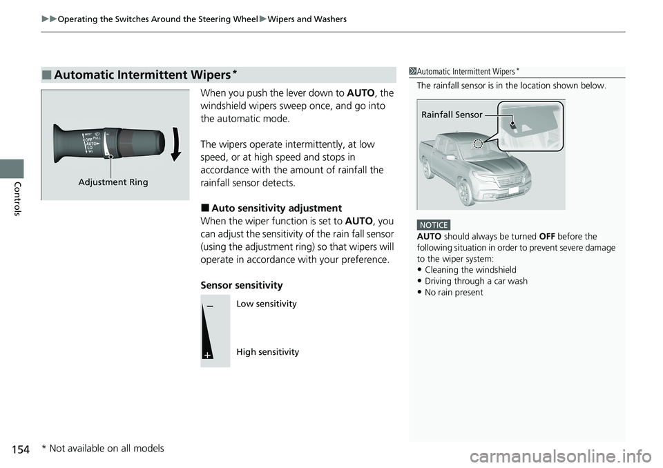 HONDA RIDGELINE 2020 (in English) Owners Guide uuOperating the Switches Around the Steering Wheel uWipers and Washers
154
Controls
When you push the lever down to AUTO, the
windshield wipers sweep once, and go into
the automatic mode.
The wiper HONDA RIDGELINE 2020 (in English) Owners Guide uuOperating the Switches Around the Steering Wheel uWipers and Washers
154
Controls
When you push the lever down to AUTO, the
windshield wipers sweep once, and go into
the automatic mode.
The wiper