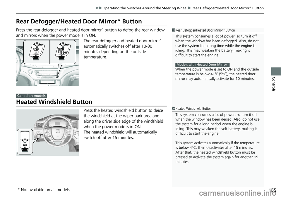 HONDA RIDGELINE 2020 (in English) Service Manual 155
uuOperating the Switches Around the Steering Wheel uRear Defogger/Heated Door Mirror* Button
Controls
Rear Defogger/Heated Door Mirror* Button
Press the rear defogger and heated door mirror* butto HONDA RIDGELINE 2020 (in English) Service Manual 155
uuOperating the Switches Around the Steering Wheel uRear Defogger/Heated Door Mirror* Button
Controls
Rear Defogger/Heated Door Mirror* Button
Press the rear defogger and heated door mirror* butto