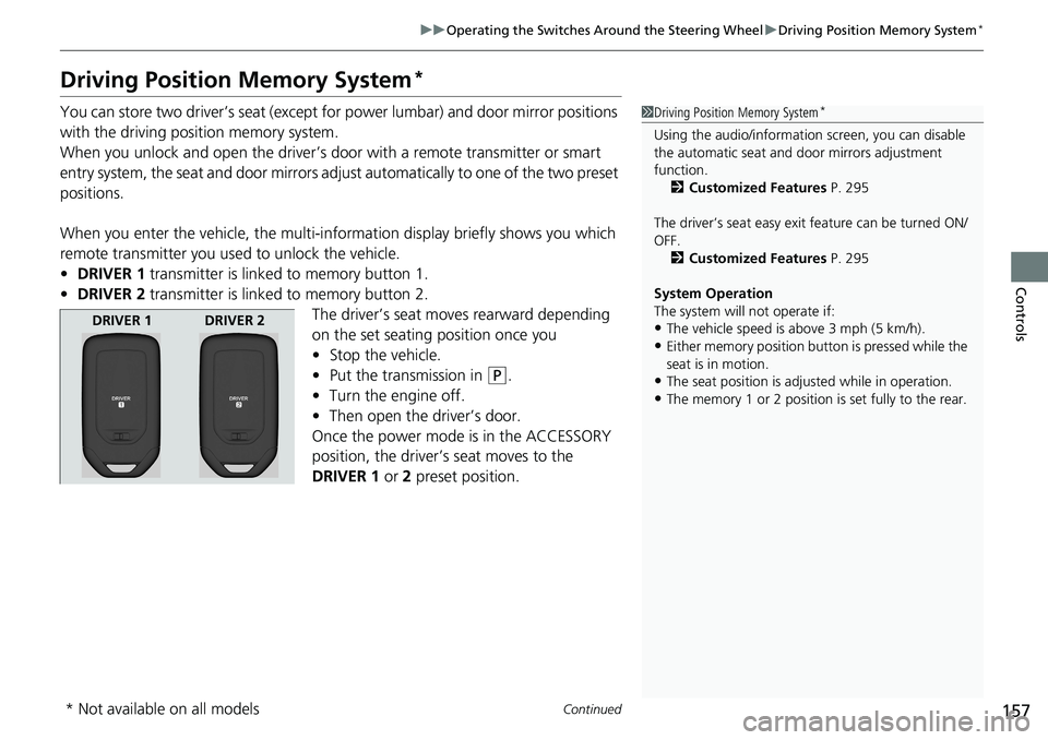 HONDA RIDGELINE 2020  Owners Manual (in English) 157
uuOperating the Switches Around the Steering Wheel uDriving Position Memory System*
Continued
Controls
Driving Position Memory System*
You can store two driver’s seat (except for power lumbar) a