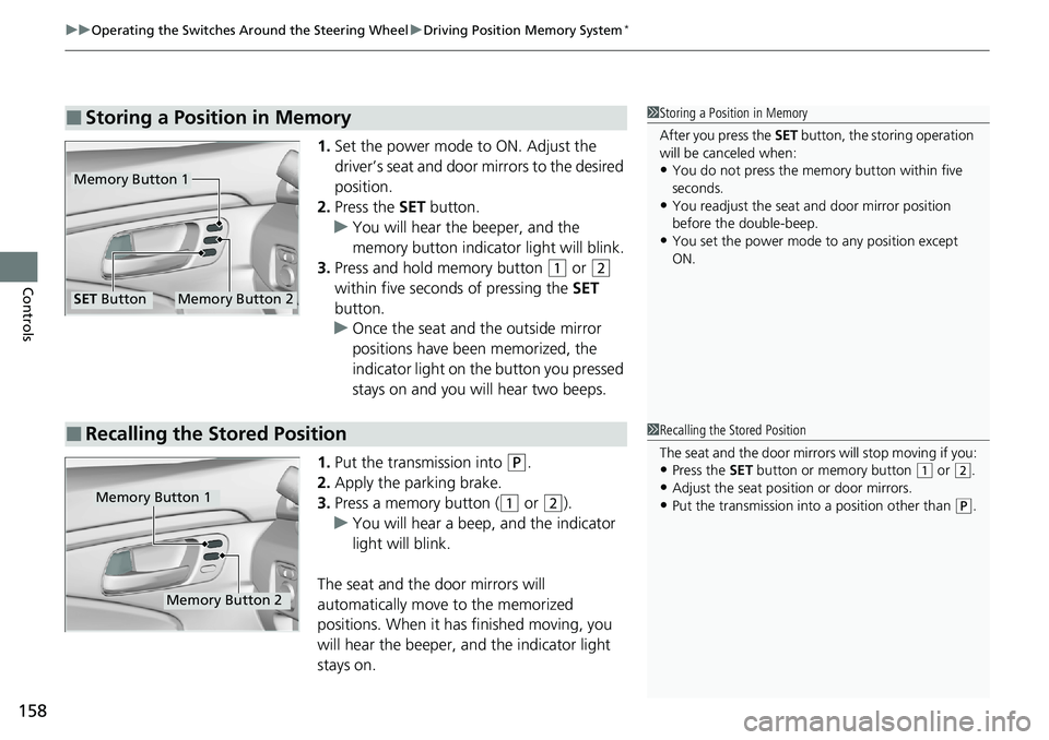 HONDA RIDGELINE 2020  Owners Manual (in English) uuOperating the Switches Around the Steering Wheel uDriving Position Memory System*
158
Controls
1. Set the power mode to ON. Adjust the 
driver’s seat and door mirrors to the desired 
position.
2. 