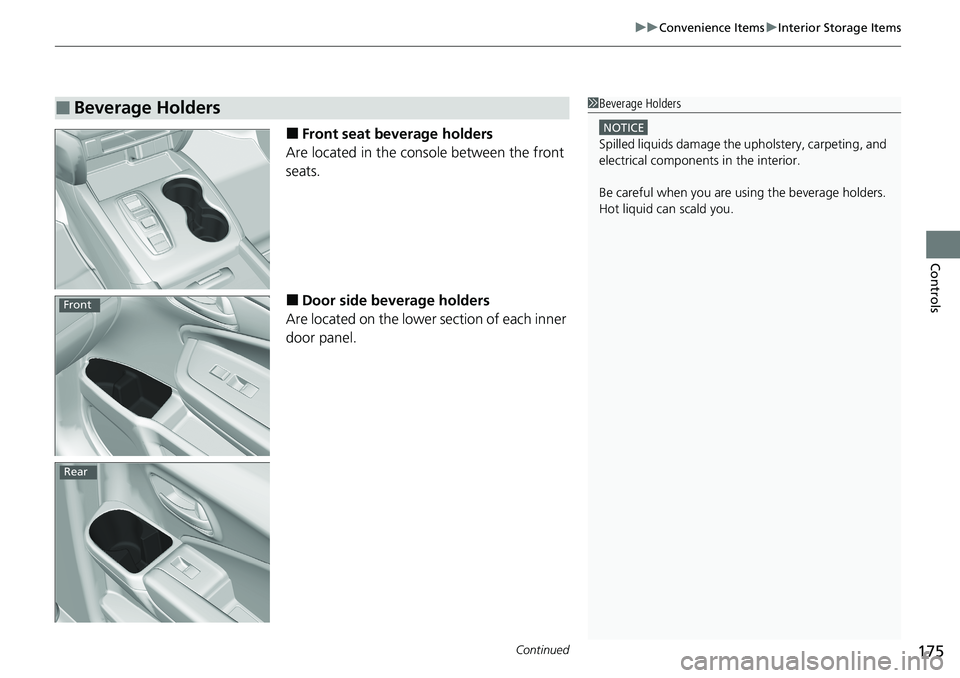 HONDA RIDGELINE 2020  Owners Manual (in English) Continued175
uuConvenience Items uInterior Storage Items
Controls
■Front seat beverage holders
Are located in the console between the front 
seats.
■Door side beverage holders
Are located on the l