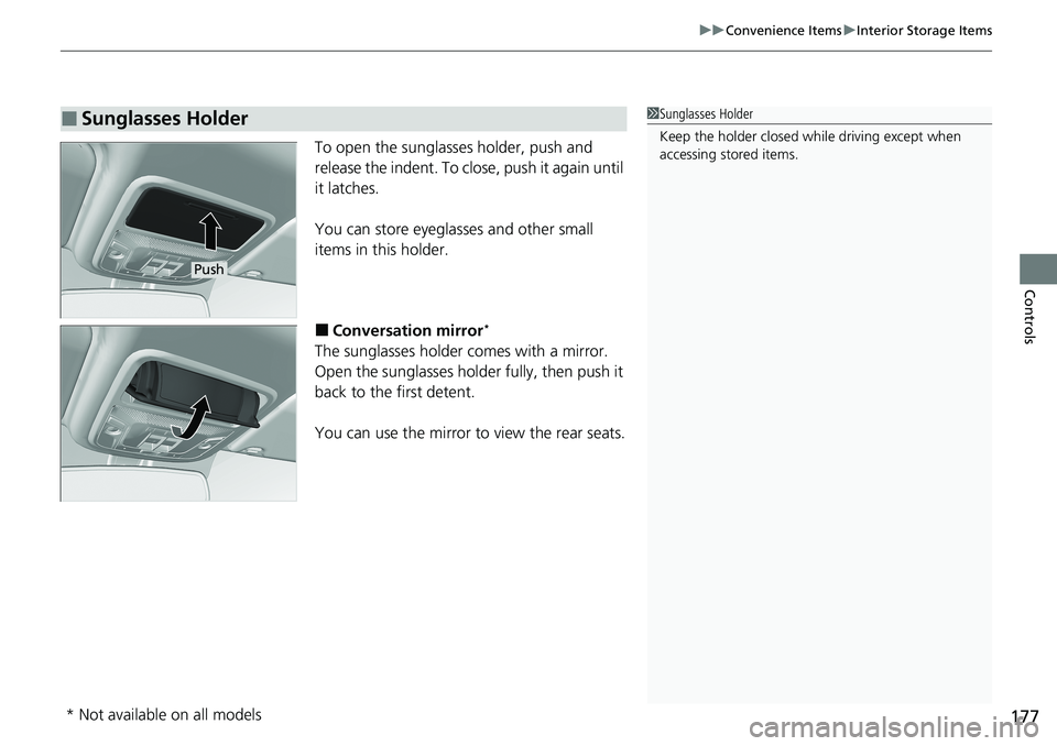 HONDA RIDGELINE 2020  Owners Manual (in English) 177
uuConvenience Items uInterior Storage Items
Controls
To open the sunglasses holder, push and 
release the indent. To close, push it again until 
it latches.
You can store eyeglasses and other smal