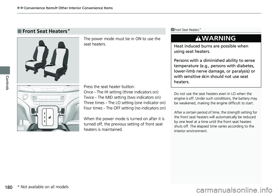 HONDA RIDGELINE 2020 (in English) Service Manual uuConvenience Items uOther Interior Convenience Items
180
Controls
The power mode must be in ON to use the
seat heaters.
Press the seat heater button:
Once - The HI setting (three indicators on)
Twic HONDA RIDGELINE 2020 (in English) Service Manual uuConvenience Items uOther Interior Convenience Items
180
Controls
The power mode must be in ON to use the
seat heaters.
Press the seat heater button:
Once - The HI setting (three indicators on)
Twic