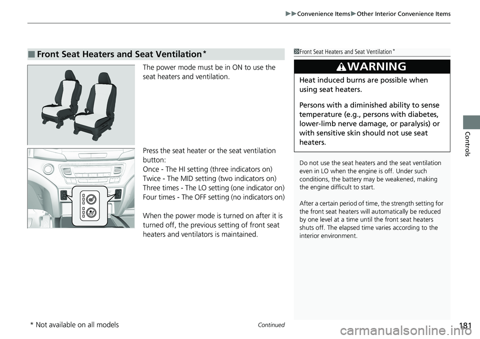 HONDA RIDGELINE 2020 (in English) Service Manual Continued181
uuConvenience Items uOther Interior Convenience Items
Controls
The power mode must be in ON to use the
seat heaters and ventilation.
Press the seat heater or the seat ventilation
button HONDA RIDGELINE 2020 (in English) Service Manual Continued181
uuConvenience Items uOther Interior Convenience Items
Controls
The power mode must be in ON to use the
seat heaters and ventilation.
Press the seat heater or the seat ventilation
button