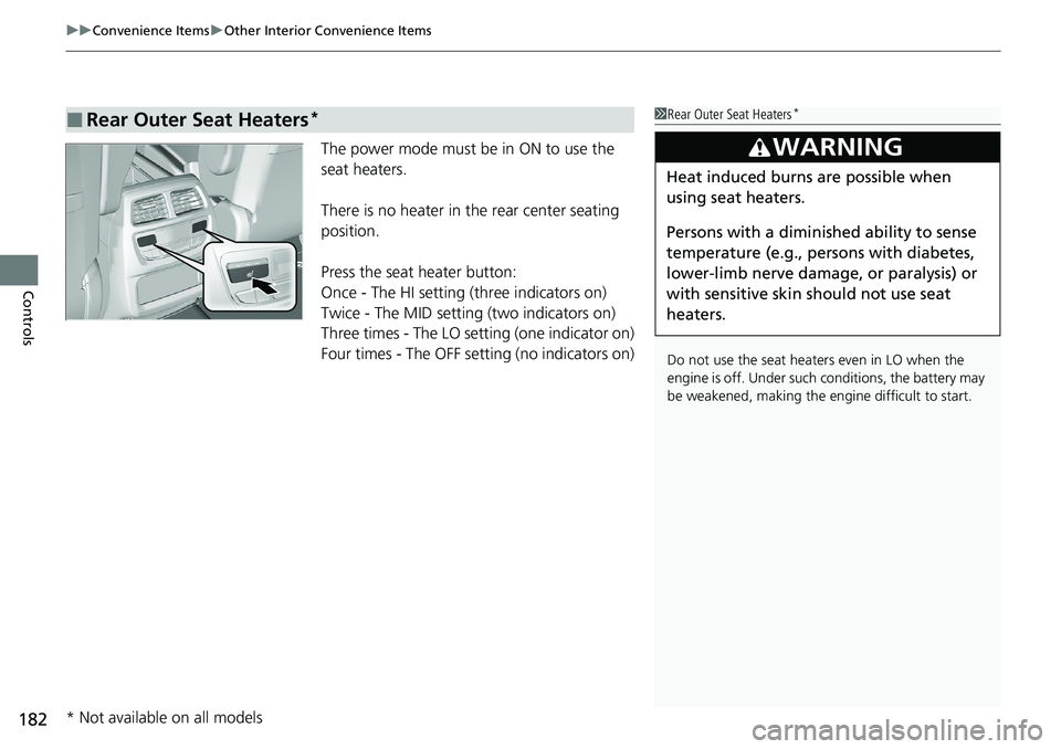 HONDA RIDGELINE 2020 (in English) Service Manual uuConvenience Items uOther Interior Convenience Items
182
Controls
The power mode must be in ON to use the
seat heaters.
There is no heater in the rear center seating
position.
Press the seat heater HONDA RIDGELINE 2020 (in English) Service Manual uuConvenience Items uOther Interior Convenience Items
182
Controls
The power mode must be in ON to use the
seat heaters.
There is no heater in the rear center seating
position.
Press the seat heater